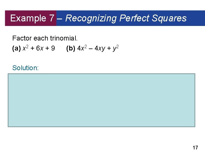Example 7 – Recognizing Perfect Squares Factor each trinomial. (a) x 2 + 6