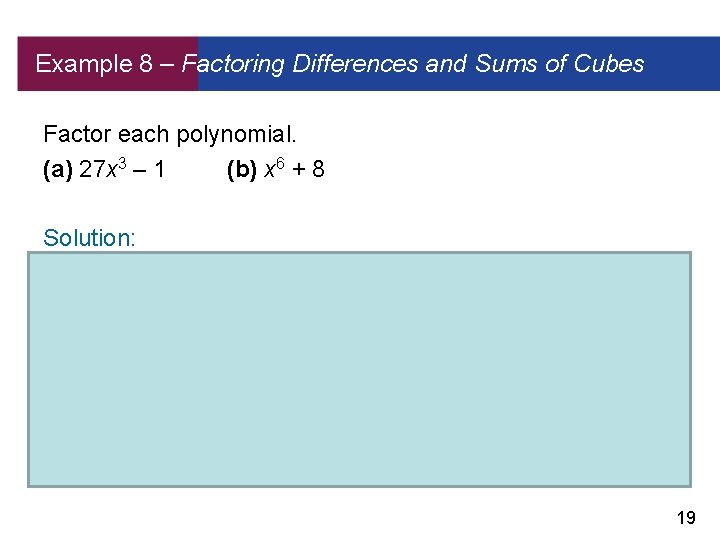 Example 8 – Factoring Differences and Sums of Cubes Factor each polynomial. (a) 27