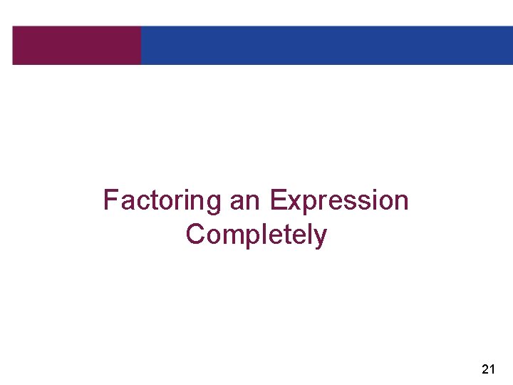 Factoring an Expression Completely 21 