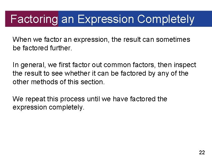 Factoring an Expression Completely When we factor an expression, the result can sometimes be
