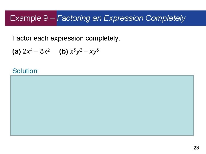 Example 9 – Factoring an Expression Completely Factor each expression completely. (a) 2 x