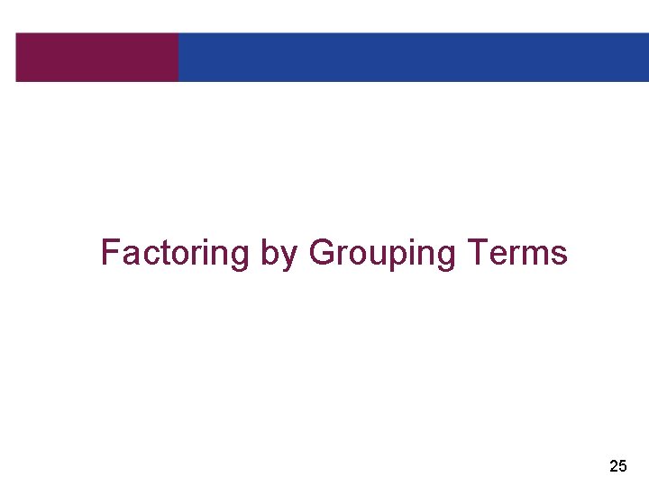 Factoring by Grouping Terms 25 