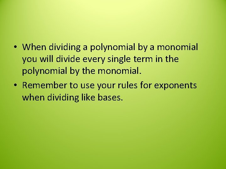  • When dividing a polynomial by a monomial you will divide every single