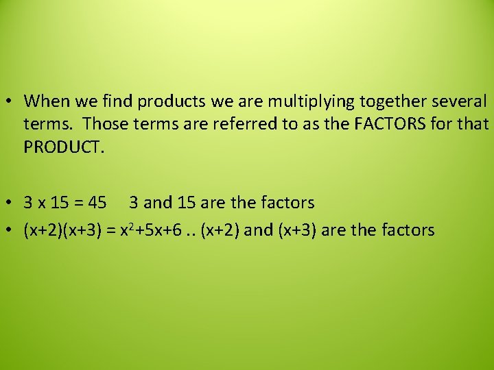  • When we find products we are multiplying together several terms. Those terms