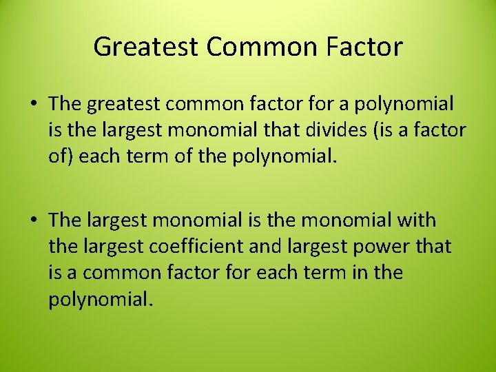 Greatest Common Factor • The greatest common factor for a polynomial is the largest