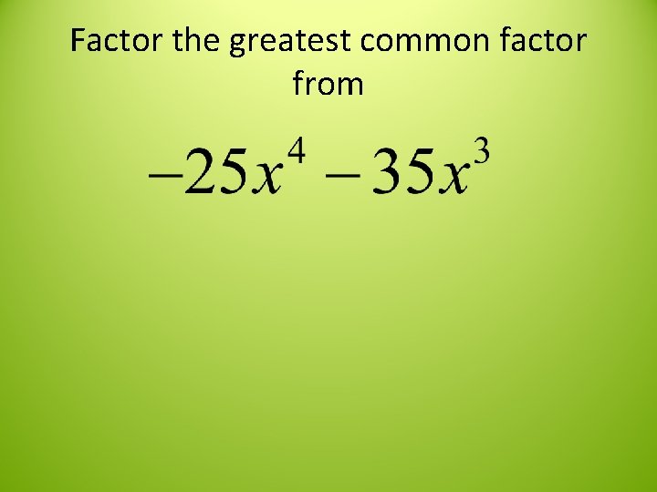 Factor the greatest common factor from 