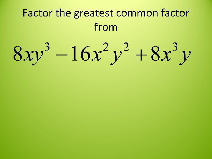 Factor the greatest common factor from 