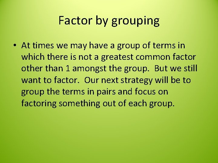 Factor by grouping • At times we may have a group of terms in