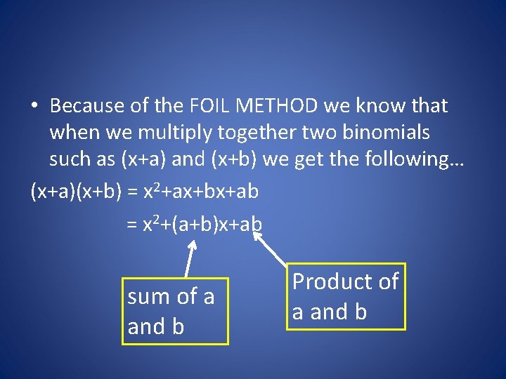  • Because of the FOIL METHOD we know that when we multiply together