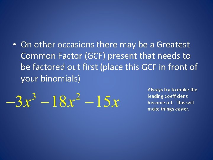  • On other occasions there may be a Greatest Common Factor (GCF) present