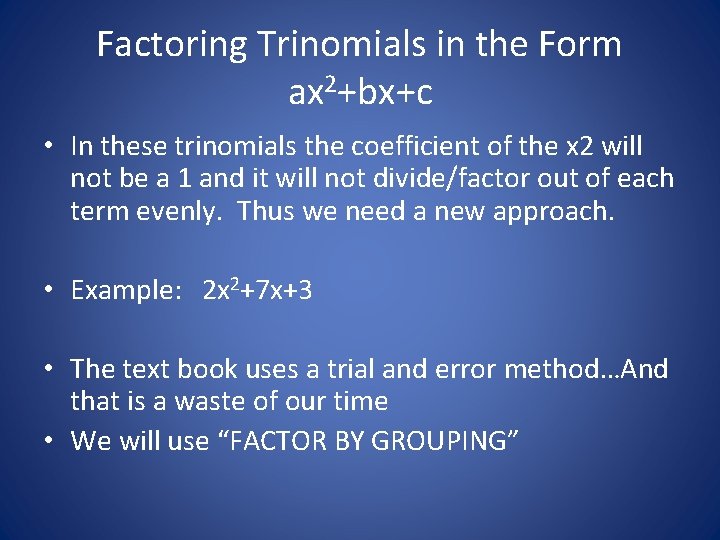 Factoring Trinomials in the Form ax 2+bx+c • In these trinomials the coefficient of