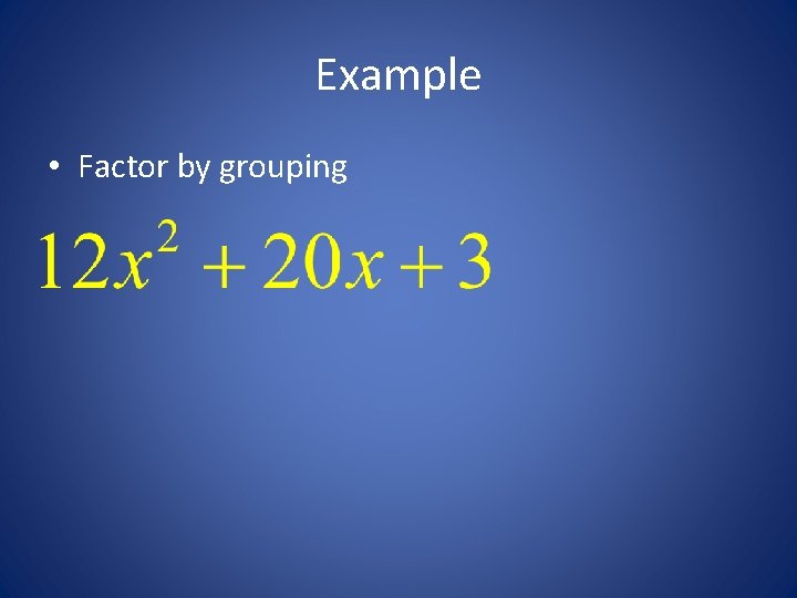 Example • Factor by grouping 