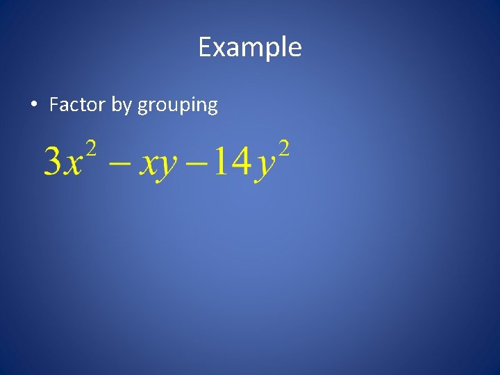 Example • Factor by grouping 