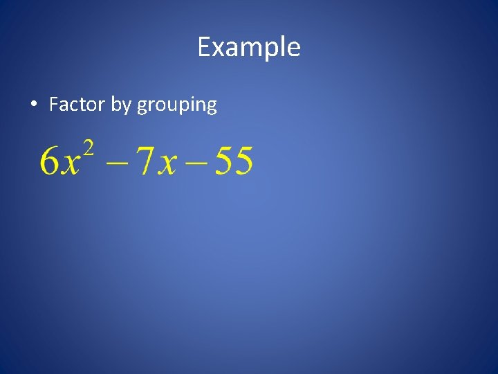 Example • Factor by grouping 