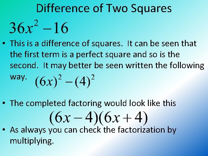 Difference of Two Squares • This is a difference of squares. It can be