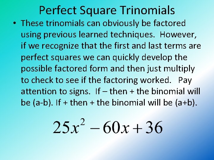 Perfect Square Trinomials • These trinomials can obviously be factored using previous learned techniques.