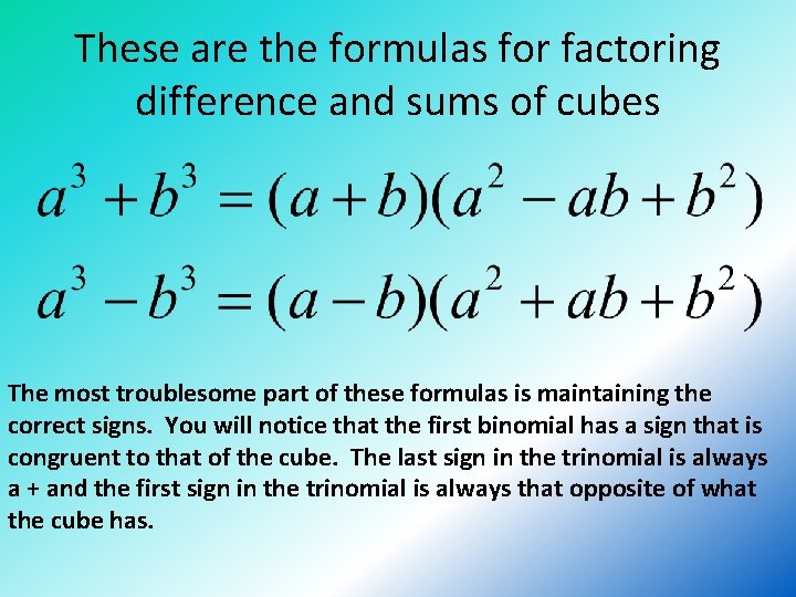 These are the formulas for factoring difference and sums of cubes The most troublesome