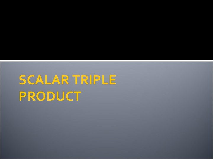 SCALAR TRIPLE PRODUCT 