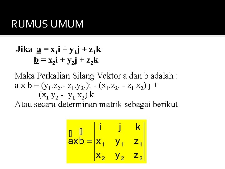 RUMUS UMUM Jika a = x 1 i + y 1 j + z