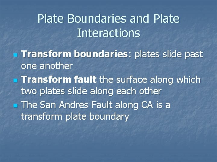 Plate Boundaries and Plate Interactions n n n Transform boundaries: plates slide past one