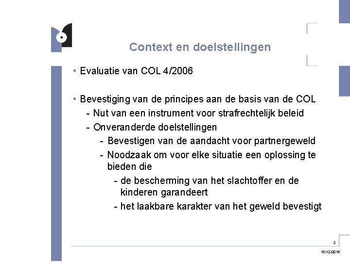 Context en doelstellingen • Evaluatie van COL 4/2006 • Bevestiging van de principes aan