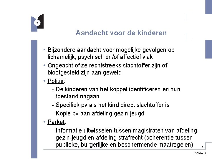 Aandacht voor de kinderen • Bijzondere aandacht voor mogelijke gevolgen op lichamelijk, psychisch en/of