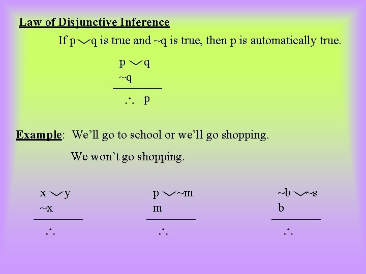 Law of Disjunctive Inference If p q is true and ~q is true, then