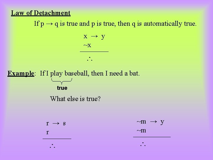 Law of Detachment If p → q is true and p is true, then