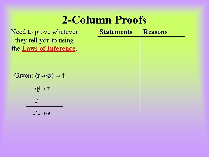 2 -Column Proofs Need to prove whatever they tell you to using the Laws