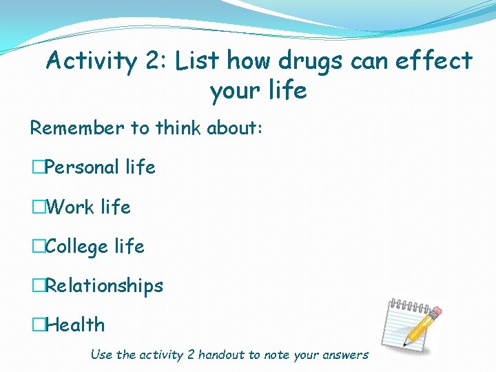 Activity 2: List how drugs can effect your life Remember to think about: �Personal
