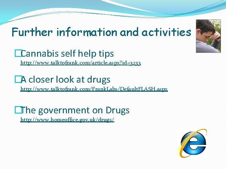Further information and activities �Cannabis self help tips http: //www. talktofrank. com/article. aspx? id=3233
