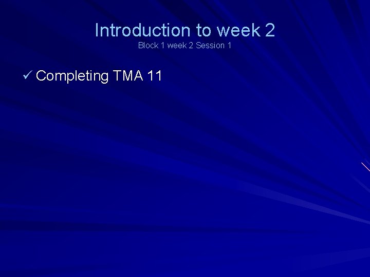 Introduction to week 2 Block 1 week 2 Session 1 ü Completing TMA 11