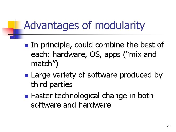 Advantages of modularity n n n In principle, could combine the best of each: