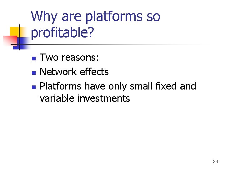 Why are platforms so profitable? n n n Two reasons: Network effects Platforms have