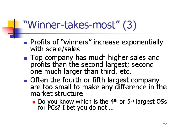 “Winner-takes-most” (3) n n n Profits of “winners” increase exponentially with scale/sales Top company