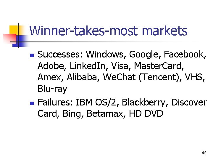 Winner-takes-most markets n n Successes: Windows, Google, Facebook, Adobe, Linked. In, Visa, Master. Card,