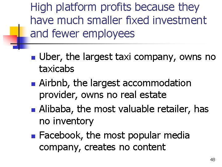 High platform profits because they have much smaller fixed investment and fewer employees n