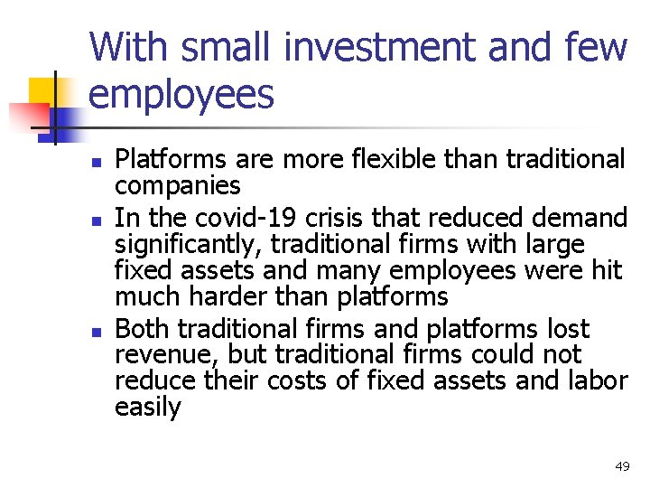 With small investment and few employees n n n Platforms are more flexible than