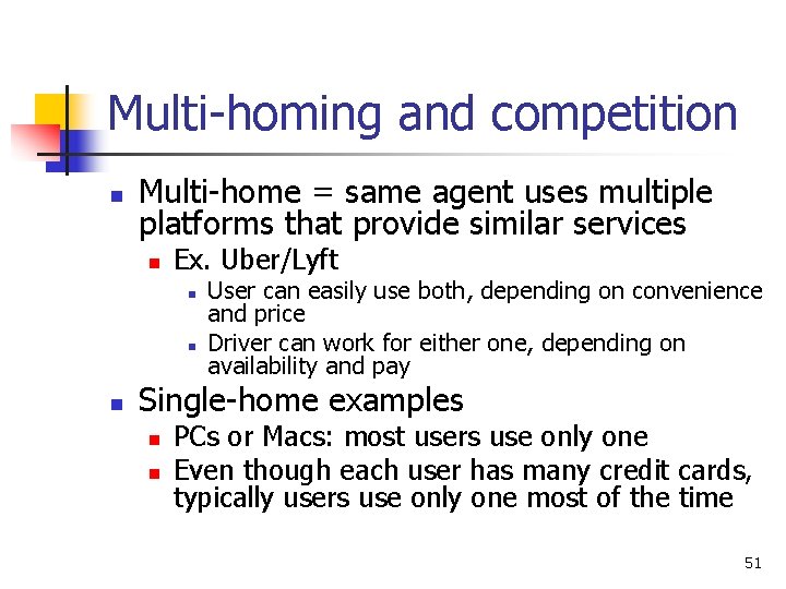 Multi-homing and competition n Multi-home = same agent uses multiple platforms that provide similar