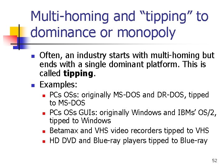 Multi-homing and “tipping” to dominance or monopoly n n Often, an industry starts with