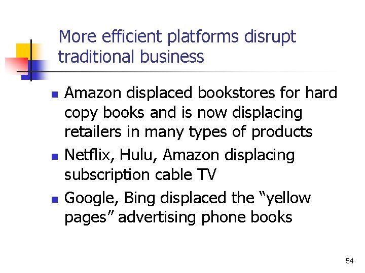 More efficient platforms disrupt traditional business n n n Amazon displaced bookstores for hard