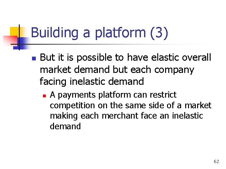 Building a platform (3) n But it is possible to have elastic overall market