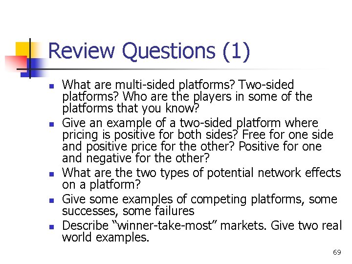 Review Questions (1) n n n What are multi-sided platforms? Two-sided platforms? Who are