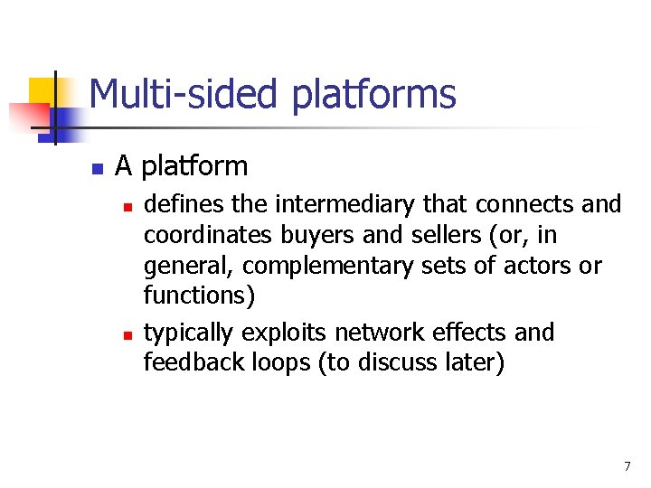 Multi-sided platforms n A platform n n defines the intermediary that connects and coordinates