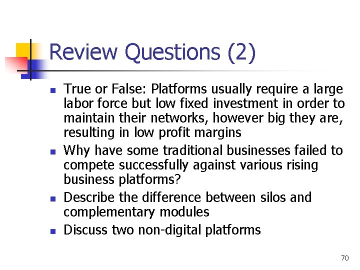 Review Questions (2) n n True or False: Platforms usually require a large labor