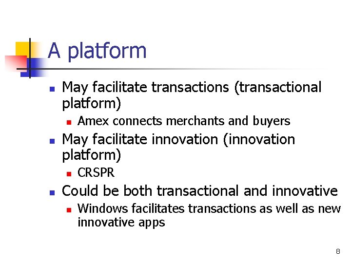 A platform n May facilitate transactions (transactional platform) n n May facilitate innovation (innovation