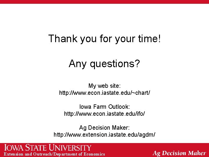 Thank you for your time! Any questions? My web site: http: //www. econ. iastate.