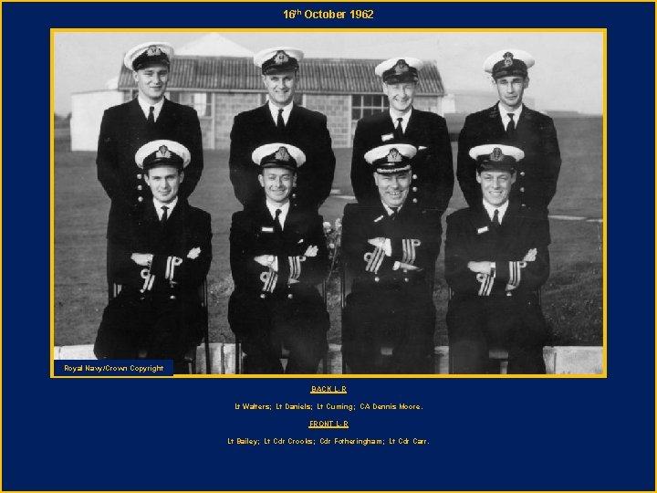 16 th October 1962 Royal Navy/Crown Copyright BACK L-R Lt Walters; Lt Daniels; Lt