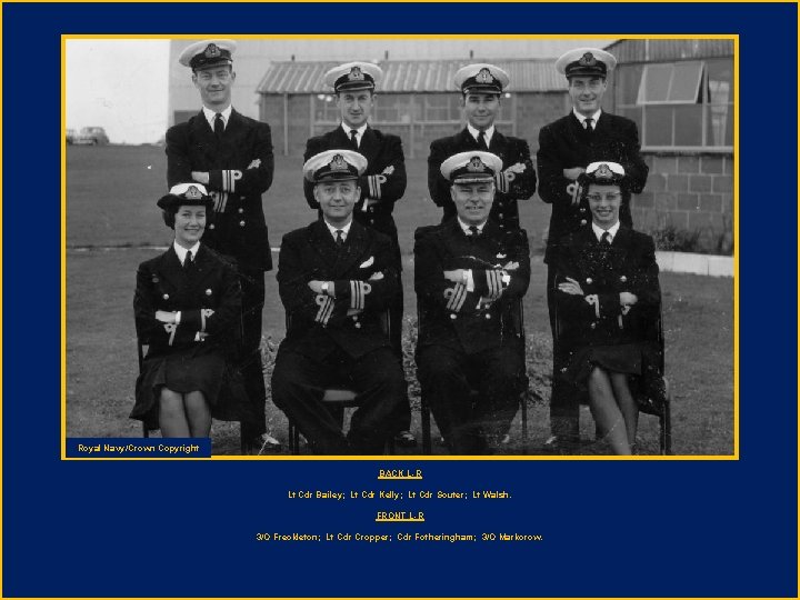 Royal Navy/Crown Copyright BACK L-R Lt Cdr Bailey; Lt Cdr Kelly; Lt Cdr Souter;