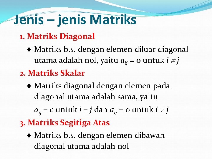 Jenis – jenis Matriks 1. Matriks Diagonal Matriks b. s. dengan elemen diluar diagonal